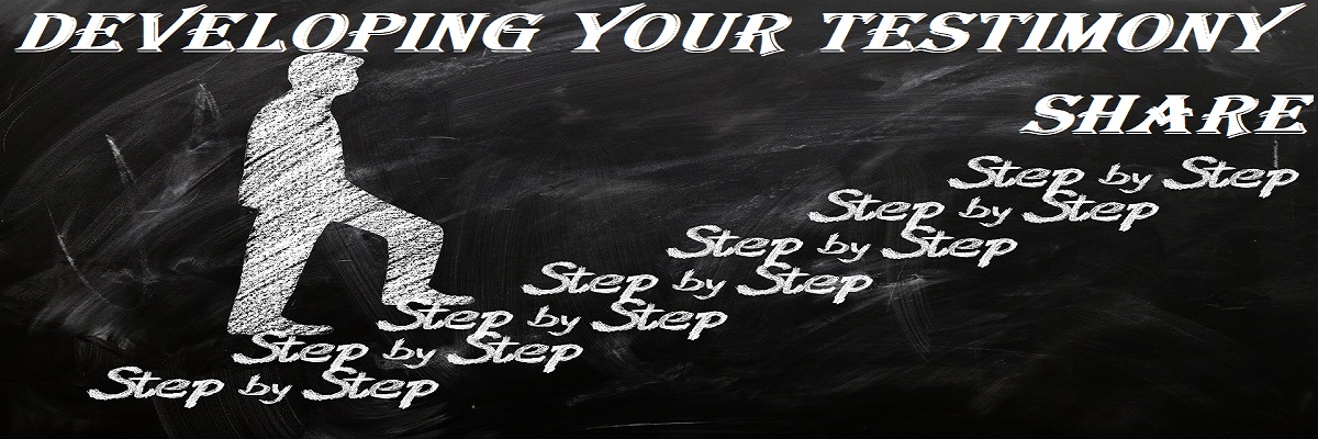 Step by Step Devoloping Your Testimony