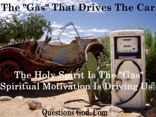 The Holy Spirit is "The Gas." The Spiritual Motivation is Driving Us. 