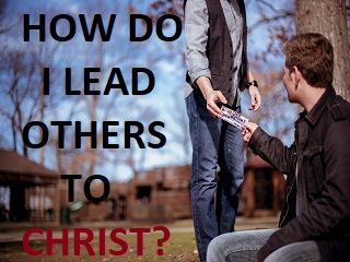 How to lead others to Christ?