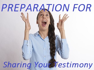 Preparation For Sharing Your Testimony
